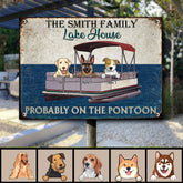 Family Lake House, Probably On The Pontoon, Funny Outdoor Decor, Personalized Dog Lovers Metal Sign, Pet Lover Gifts