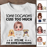 Some DogMoms Cuss Too Much It's Me I'm Some DogMoms Personalized T-Shirt TS-NB1268