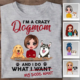 I'm A Crazy Dogmom And I Do What I Want My Dogs Want Personalized T-shirt TS-NB2317