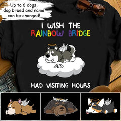 I Wish The Rainbow Bridge Had Visiting Hours Personalized Dog T-shirt TS-NN40