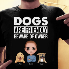 Dog Is Friendly Beware Of Owner Personalized T-shirt TS-NN1169