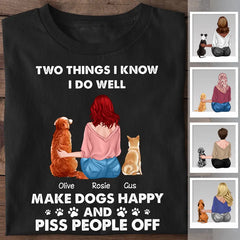 Two Things I Know I Do Well Make Dogs Happy And Piss People Off Personalized T-Shirt TS-PT2226