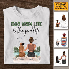 Dog Mom Life Is The Good Life - Personalized T-Shirt TS - PT3830