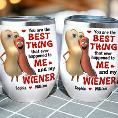 The Best Thing To Me and My Wiener - Funny Couple Tumbler, Personalized Wine Tumbler